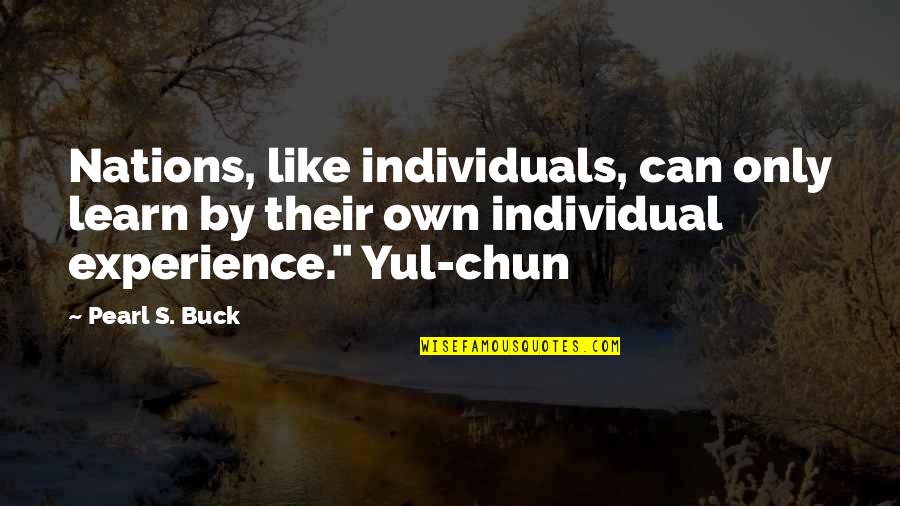 Chun Quotes By Pearl S. Buck: Nations, like individuals, can only learn by their