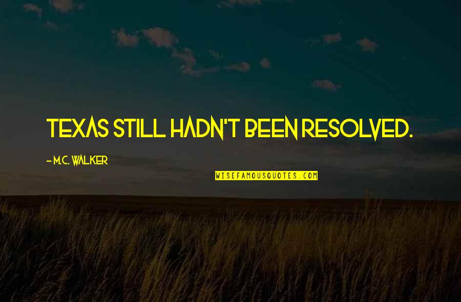 Chunchi Falls Quotes By M.C. Walker: Texas still hadn't been resolved.