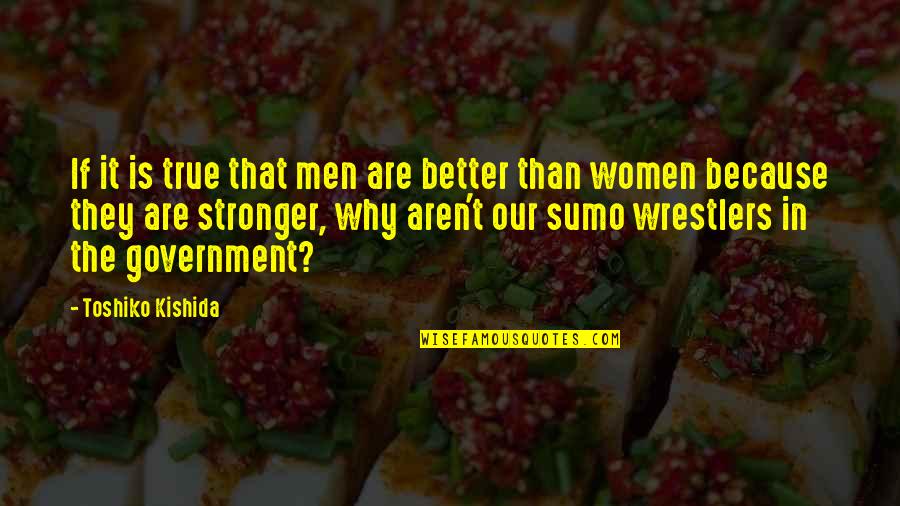 Chunchi Falls Quotes By Toshiko Kishida: If it is true that men are better