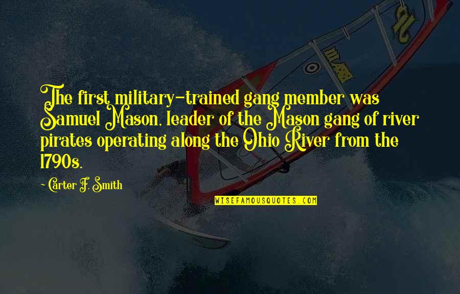 Chundakkai Quotes By Carter F. Smith: The first military-trained gang member was Samuel Mason, Chundakkai Quotes By Carter F. Smith: The first military-trained gang member was Samuel Mason,