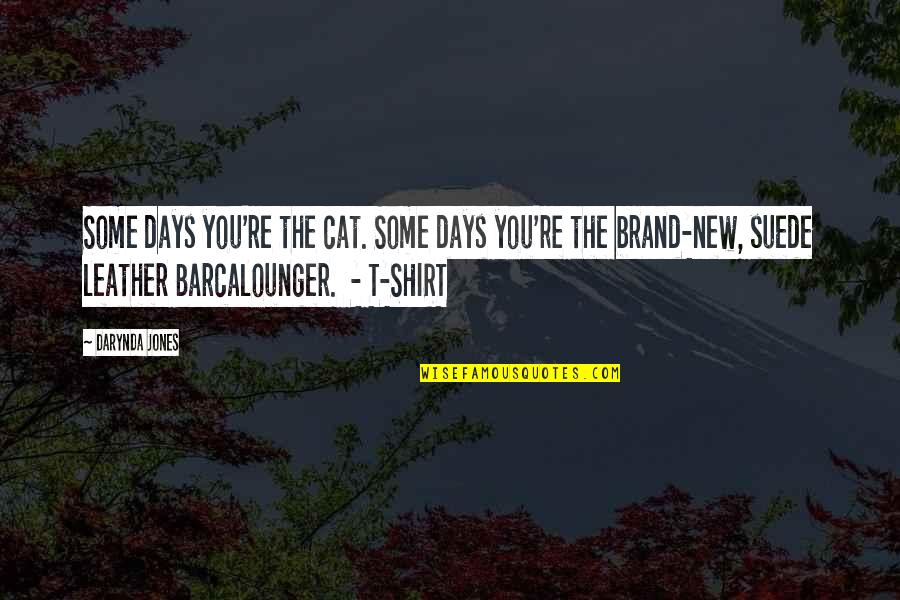 Chung Kuei Quotes By Darynda Jones: Some days you're the cat. Some days you're Chung Kuei Quotes By Darynda Jones: Some days you're the cat. Some days you're