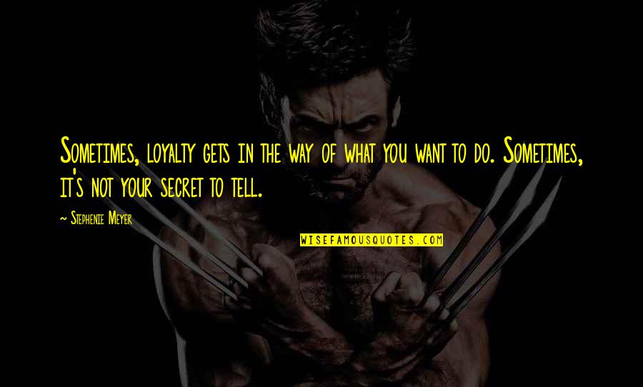 Chung Kuei Quotes By Stephenie Meyer: Sometimes, loyalty gets in the way of what Chung Kuei Quotes By Stephenie Meyer: Sometimes, loyalty gets in the way of what