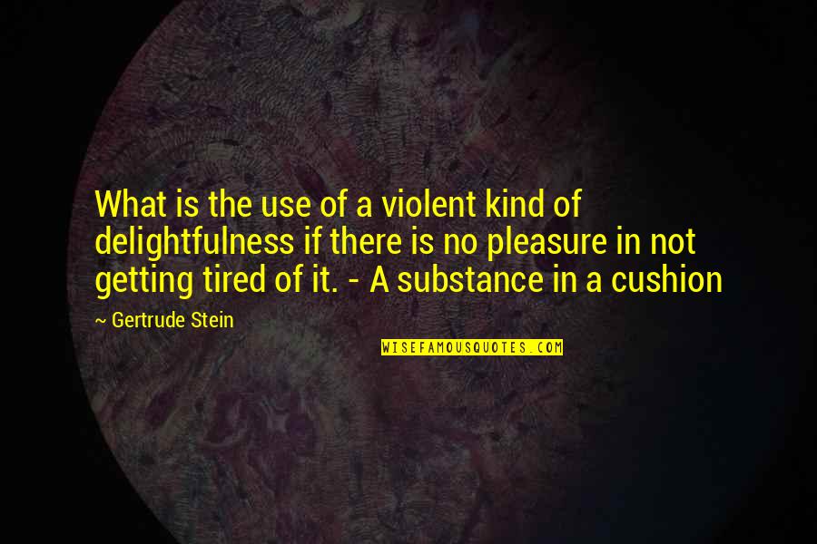 Chung Lee Quotes By Gertrude Stein: What is the use of a violent kind