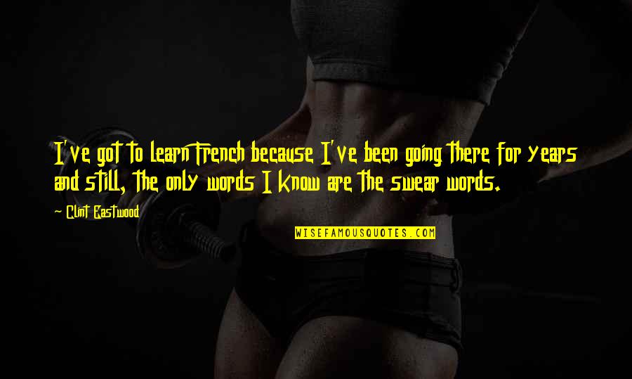 Chungas Quotes By Clint Eastwood: I've got to learn French because I've been Chungas Quotes By Clint Eastwood: I've got to learn French because I've been
