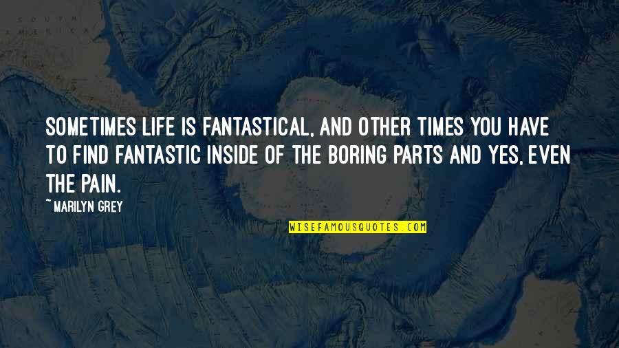 Chungas Quotes By Marilyn Grey: Sometimes life is fantastical, and other times you Chungas Quotes By Marilyn Grey: Sometimes life is fantastical, and other times you