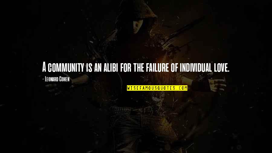 Chungas Revenge Quotes By Leonard Cohen: A community is an alibi for the failure Chungas Revenge Quotes By Leonard Cohen: A community is an alibi for the failure