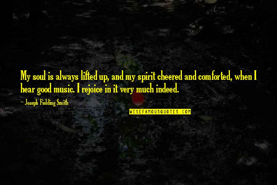 Chungking Express Pineapple Quote Quotes By Joseph Fielding Smith: My soul is always lifted up, and my