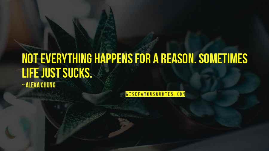 Chung's Quotes By Alexa Chung: Not everything happens for a reason. Sometimes life
