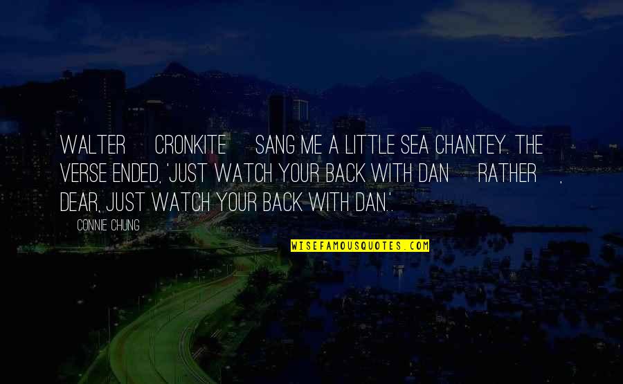 Chung's Quotes By Connie Chung: Walter [Cronkite] sang me a little sea chantey.