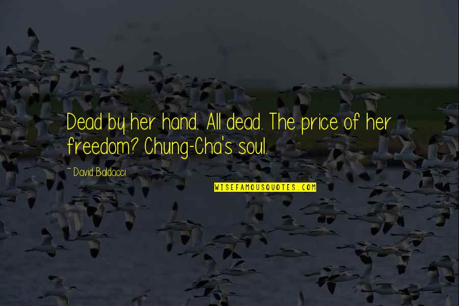 Chung's Quotes By David Baldacci: Dead by her hand. All dead. The price