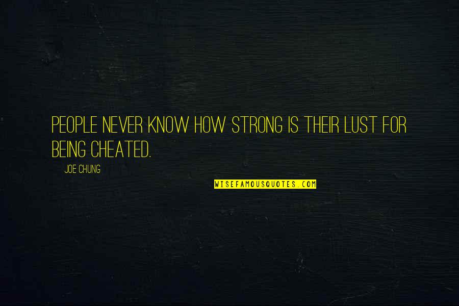 Chung's Quotes By Joe Chung: People never know how strong is their lust