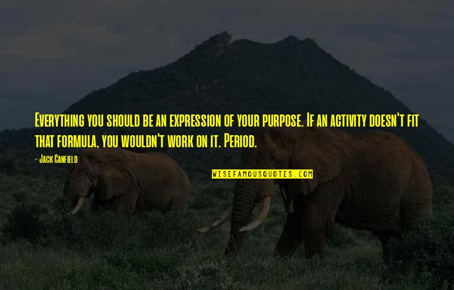 Chuni Quotes By Jack Canfield: Everything you should be an expression of your Chuni Quotes By Jack Canfield: Everything you should be an expression of your