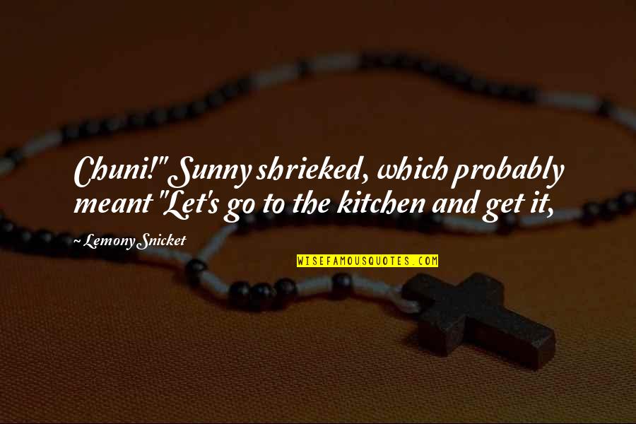 Chuni Quotes By Lemony Snicket: Chuni!" Sunny shrieked, which probably meant "Let's go