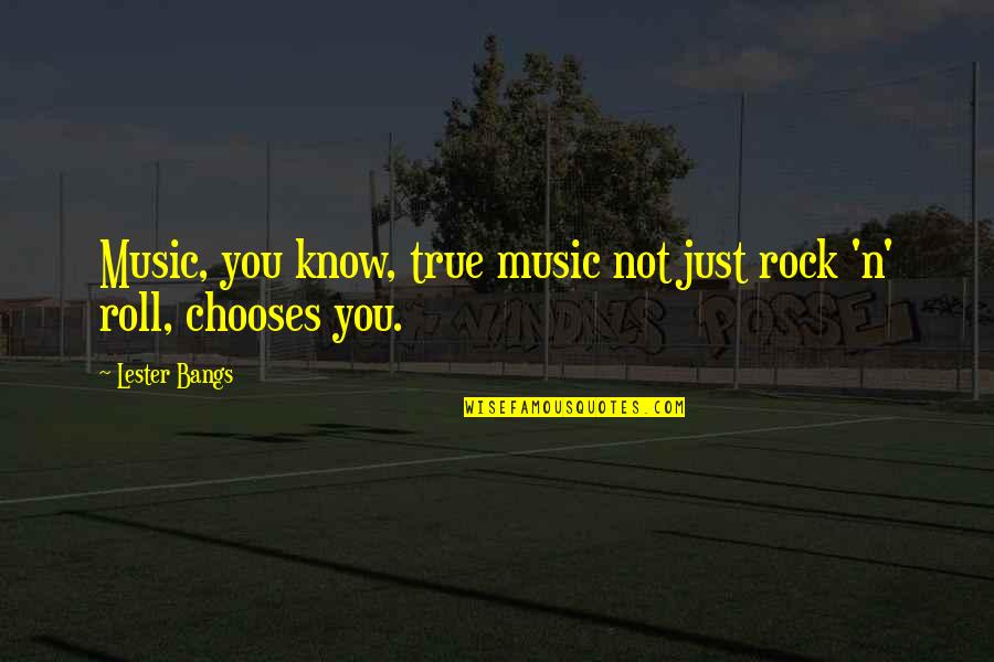 Chunin Quotes By Lester Bangs: Music, you know, true music not just rock