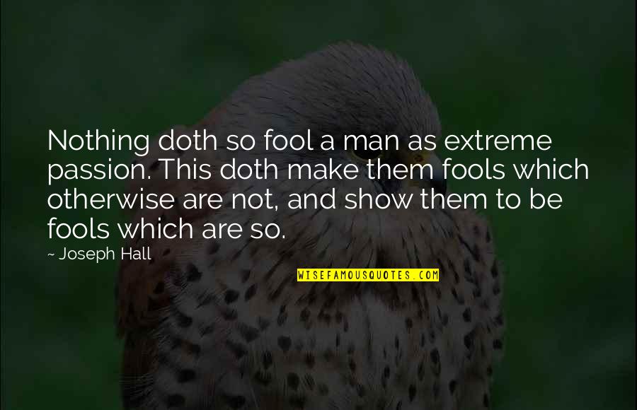 Chunjikiun Quotes By Joseph Hall: Nothing doth so fool a man as extreme