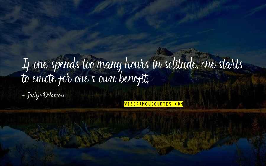 Chunk Goonies Quotes By Jaclyn Dolamore: If one spends too many hours in solitude, Chunk Goonies Quotes By Jaclyn Dolamore: If one spends too many hours in solitude,