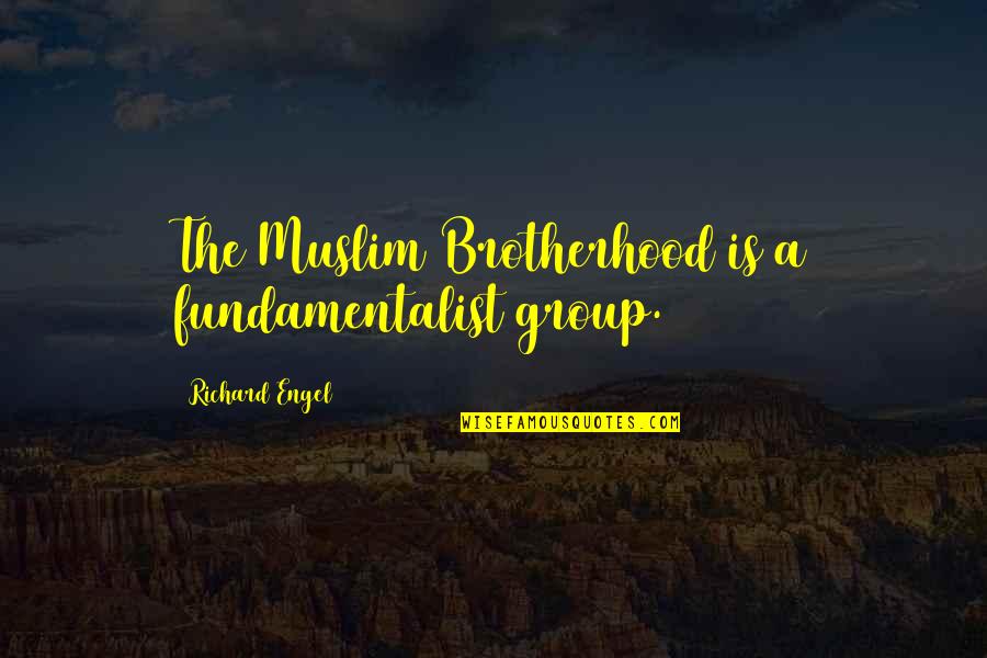 Chunk Of Coal Quotes By Richard Engel: The Muslim Brotherhood is a fundamentalist group.