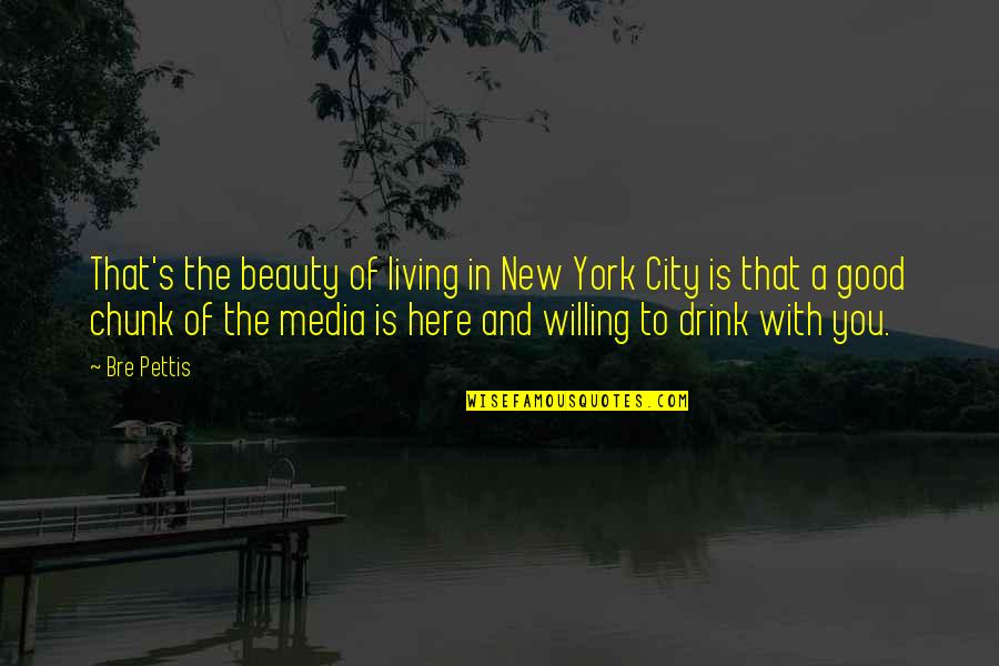 Chunk Quotes By Bre Pettis: That's the beauty of living in New York