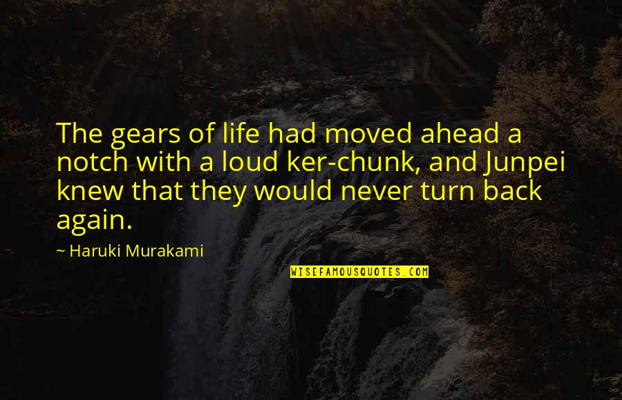 Chunk Quotes By Haruki Murakami: The gears of life had moved ahead a