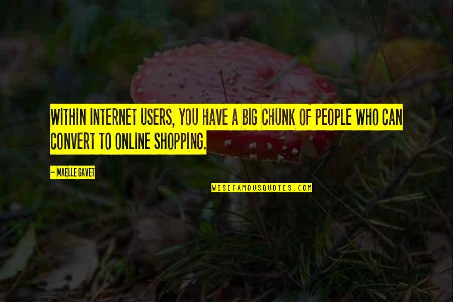 Chunk Quotes By Maelle Gavet: Within Internet users, you have a big chunk