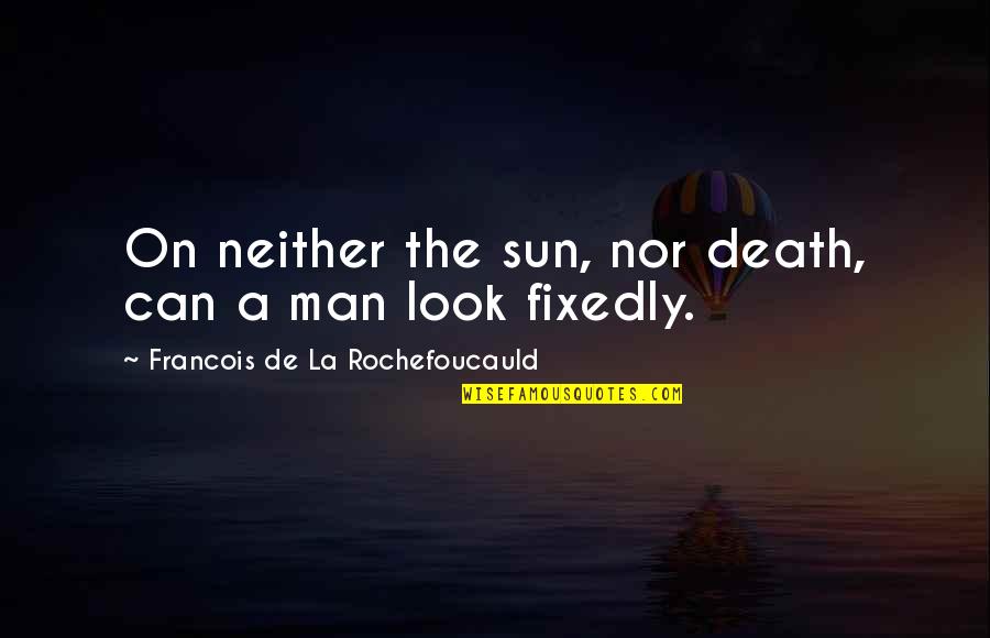 Chunkof Quotes By Francois De La Rochefoucauld: On neither the sun, nor death, can a