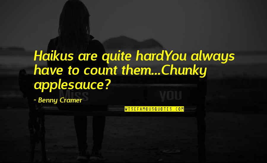 Chunky Quotes By Benny Cramer: Haikus are quite hardYou always have to count
