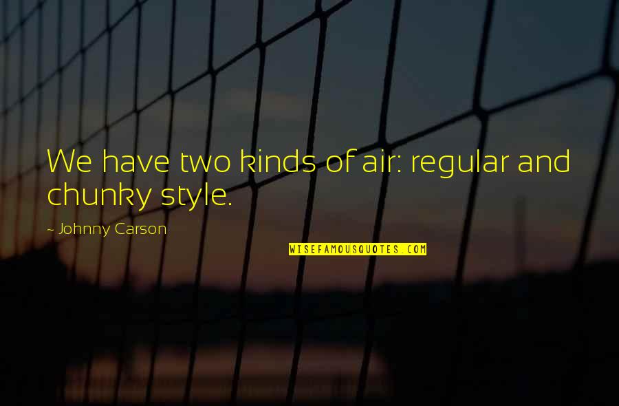 Chunky Quotes By Johnny Carson: We have two kinds of air: regular and Chunky Quotes By Johnny Carson: We have two kinds of air: regular and