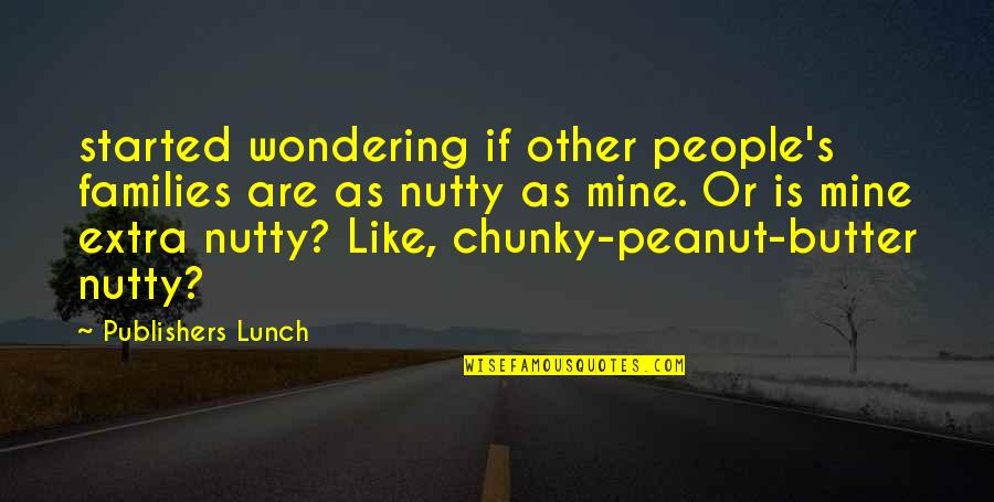 Chunky Quotes By Publishers Lunch: started wondering if other people's families are as Chunky Quotes By Publishers Lunch: started wondering if other people's families are as