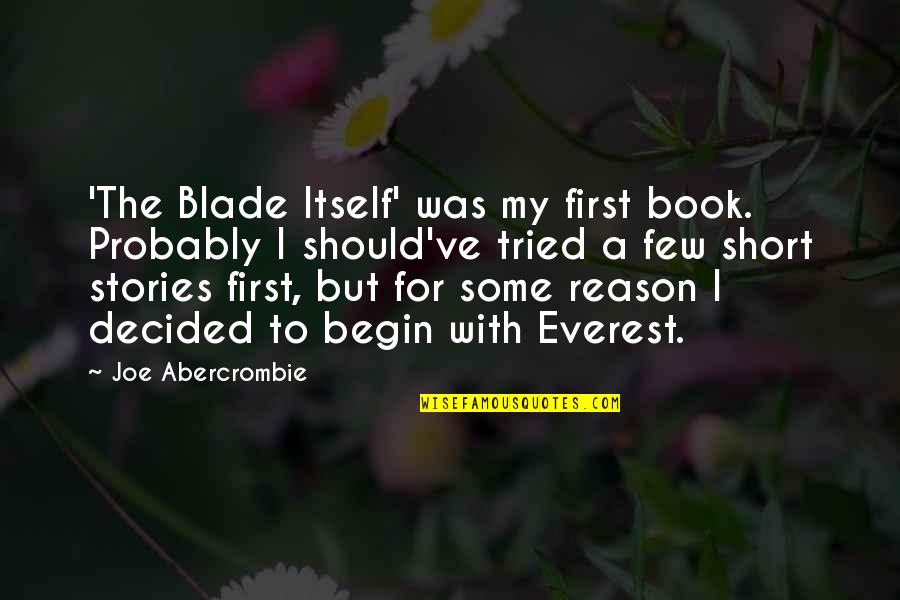 Chunnel Tickets Quotes By Joe Abercrombie: 'The Blade Itself' was my first book. Probably