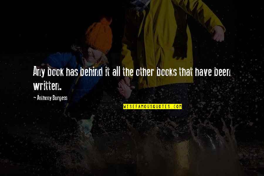 Chunnuan Quotes By Anthony Burgess: Any book has behind it all the other Chunnuan Quotes By Anthony Burgess: Any book has behind it all the other