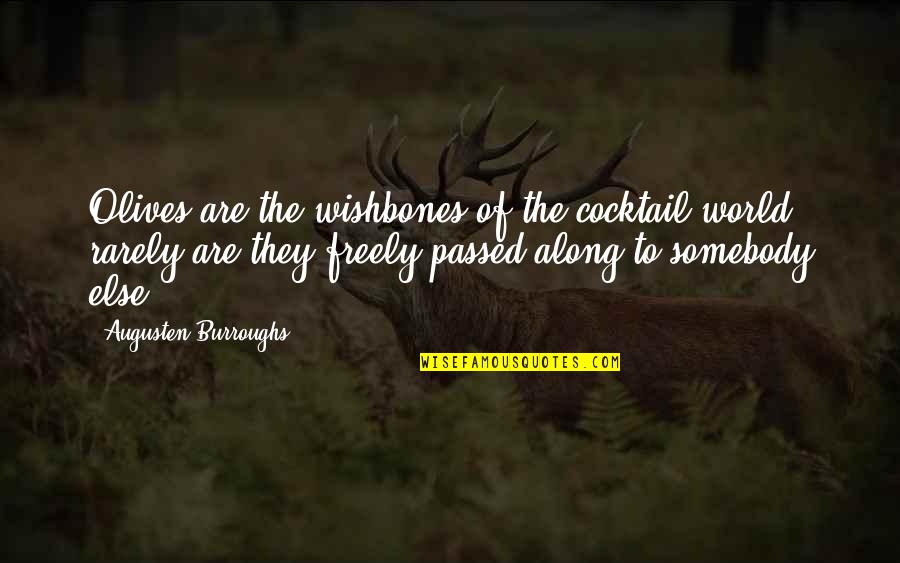 Chupakubra Quotes By Augusten Burroughs: Olives are the wishbones of the cocktail world; Chupakubra Quotes By Augusten Burroughs: Olives are the wishbones of the cocktail world;
