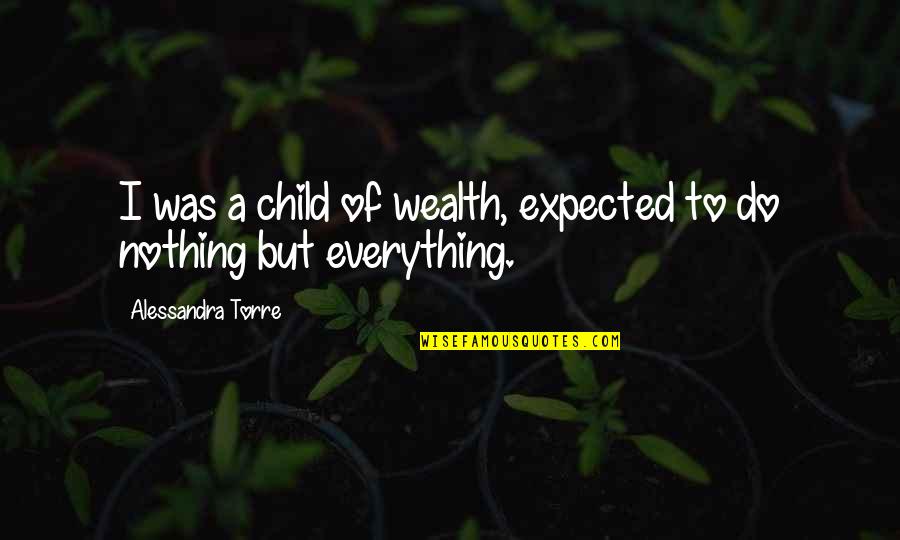 Chuparkoff Chuparkoff Quotes By Alessandra Torre: I was a child of wealth, expected to