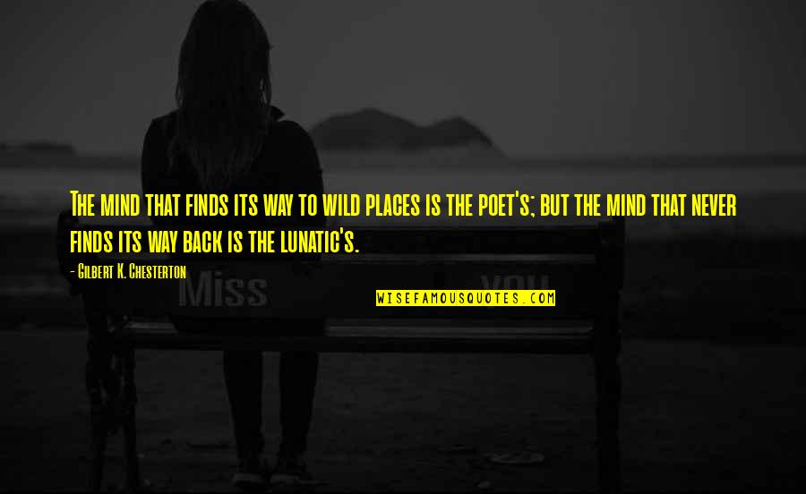 Chupas Para Quotes By Gilbert K. Chesterton: The mind that finds its way to wild