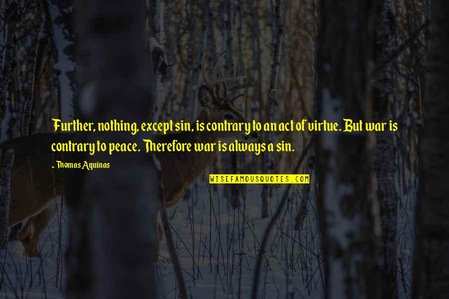 Chupas Para Quotes By Thomas Aquinas: Further, nothing, except sin, is contrary to an
