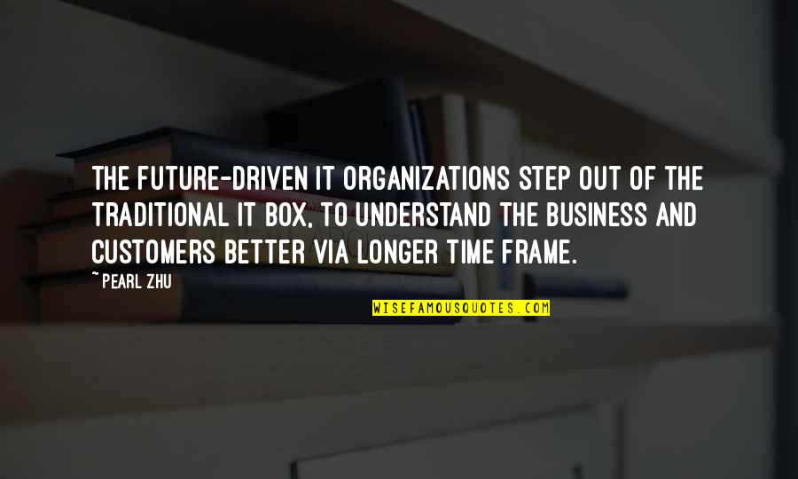 Chupwalas Quotes By Pearl Zhu: The future-driven IT organizations step out of the