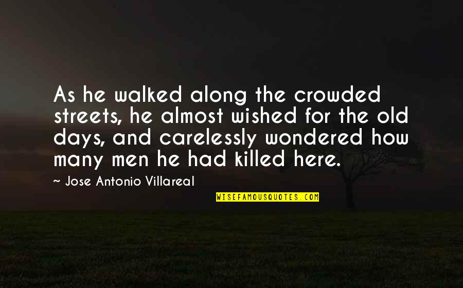 Church Administration Quotes By Jose Antonio Villareal: As he walked along the crowded streets, he