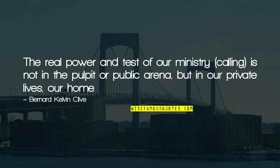 Church And Family Quotes By Bernard Kelvin Clive: The real power and test of our ministry