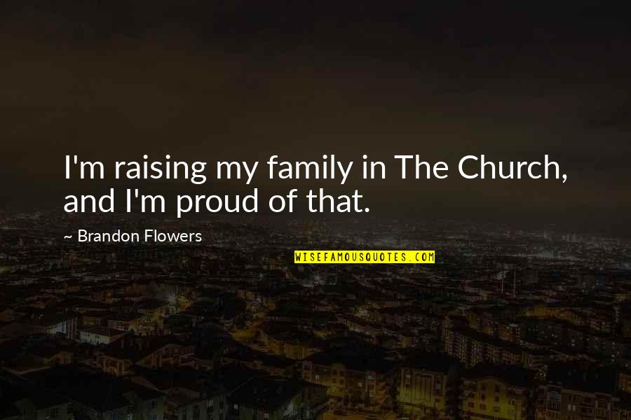 Church And Family Quotes By Brandon Flowers: I'm raising my family in The Church, and