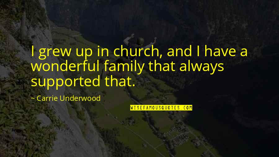 Church And Family Quotes By Carrie Underwood: I grew up in church, and I have