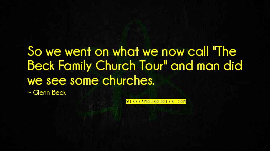 Church And Family Quotes By Glenn Beck: So we went on what we now call