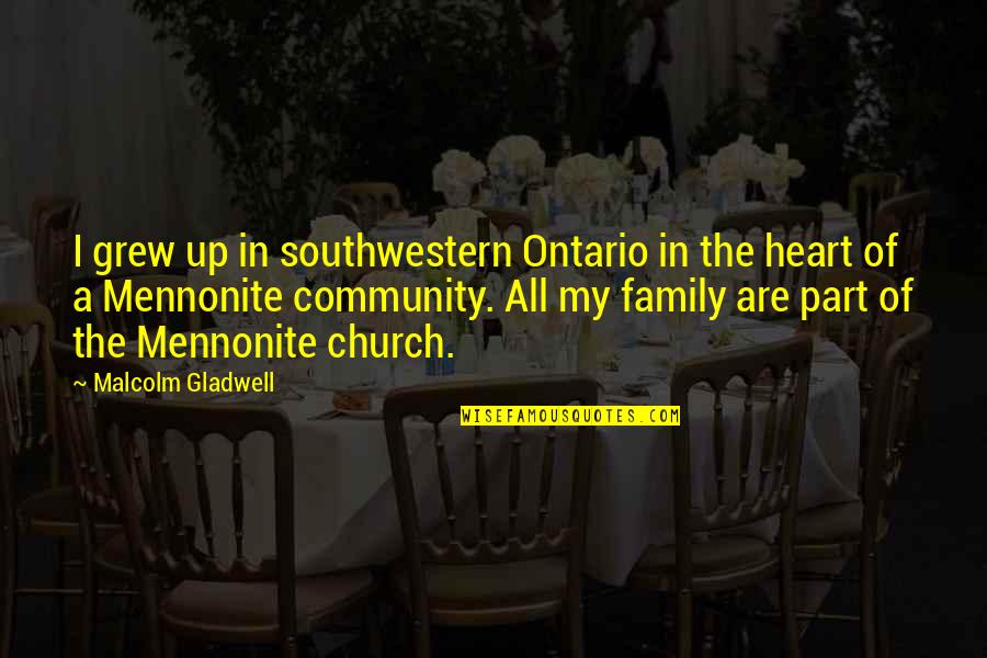 Church And Family Quotes By Malcolm Gladwell: I grew up in southwestern Ontario in the