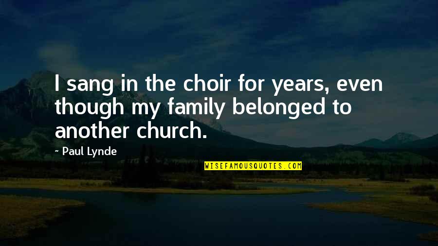Church And Family Quotes By Paul Lynde: I sang in the choir for years, even