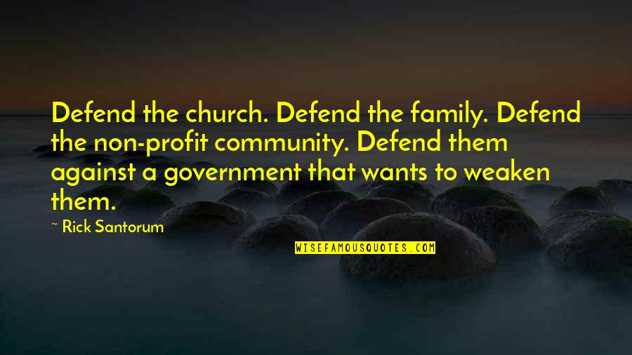 Church And Family Quotes By Rick Santorum: Defend the church. Defend the family. Defend the