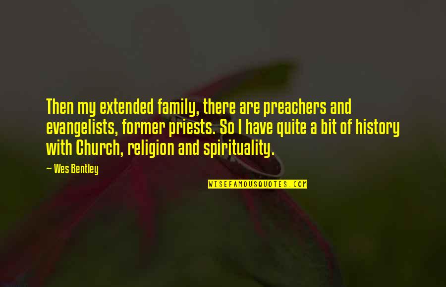 Church And Family Quotes By Wes Bentley: Then my extended family, there are preachers and