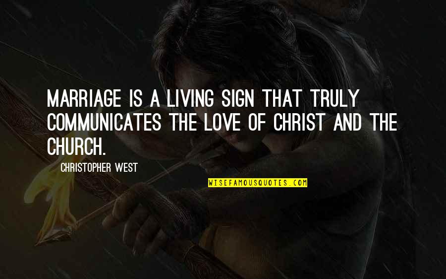 Church And Marriage Quotes By Christopher West: Marriage is a living sign that truly communicates