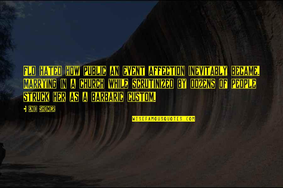 Church And Marriage Quotes By Enid Shomer: Flo hated how public an event affection inevitably