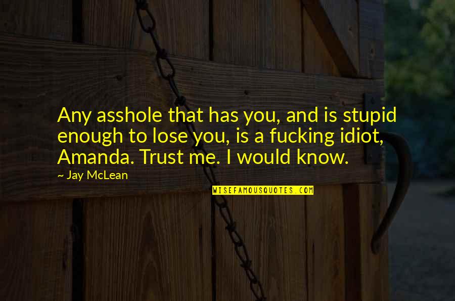 Church And Marriage Quotes By Jay McLean: Any asshole that has you, and is stupid