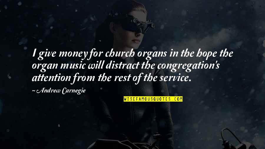 Church And Money Quotes By Andrew Carnegie: I give money for church organs in the