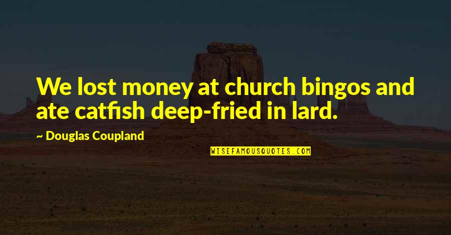 Church And Money Quotes By Douglas Coupland: We lost money at church bingos and ate