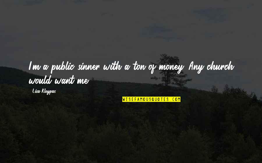 Church And Money Quotes By Lisa Kleypas: I'm a public sinner with a ton of